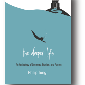 The Deeper Life: An Anthology of Sermons, Studies, and Poems of Dr. Philip Teng